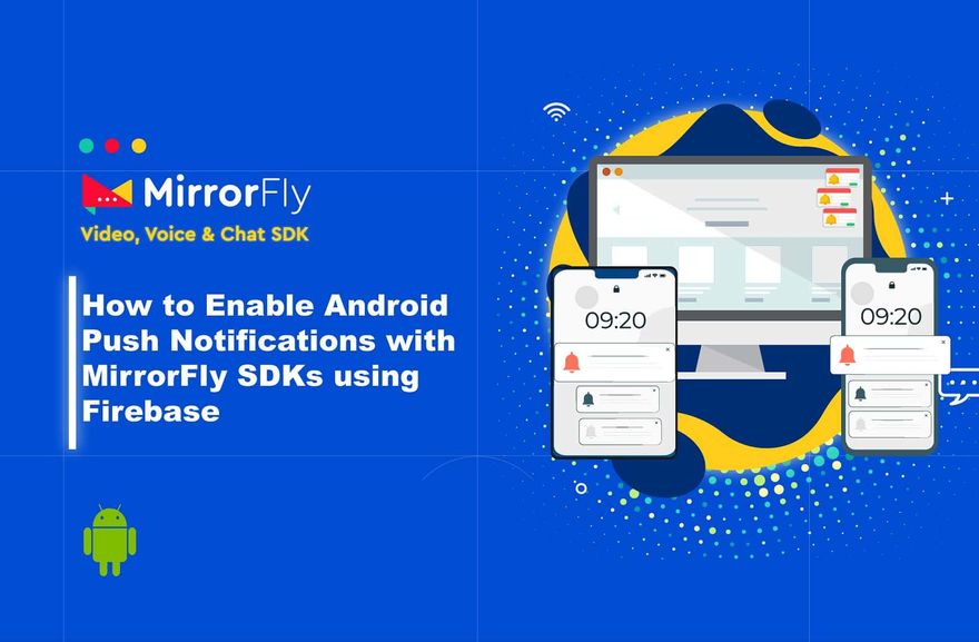 How to Enable Android Push Notifications with MirrorFly SDKs using Firebase
